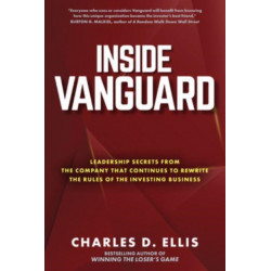 Inside Vanguard: Leadership Secrets From the Company That Continues to Rewrite the Rules of the Investing Business