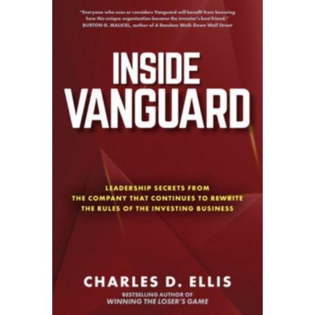 Inside Vanguard: Leadership Secrets From the Company That Continues to Rewrite the Rules of the Investing Business