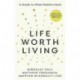 A Life Worth Living: A guide to what matters most