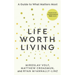 A Life Worth Living: A guide to what matters most