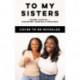 To My Sisters: How to Unlock the Life-Changing Power of Female Friendship