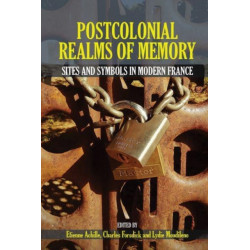 Postcolonial Realms of Memory: Sites and Symbols in Modern France