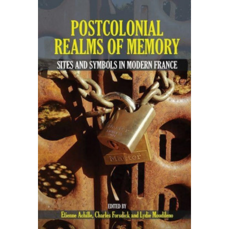 Postcolonial Realms of Memory: Sites and Symbols in Modern France