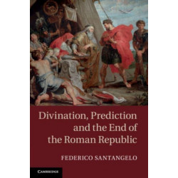 Divination, Prediction and the End of the Roman Republic