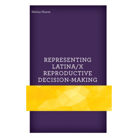 Representing Latina/x Reproductive Decision-Making