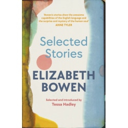 The Selected Stories of Elizabeth Bowen: Selected and Introduced by Tessa Hadley