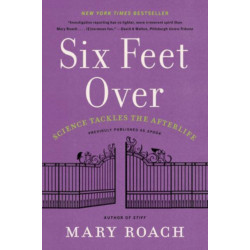 Six Feet Over - Science Tackles the Afterlife