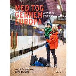 Med tog gennem Europa: 470 tips og syv ruter