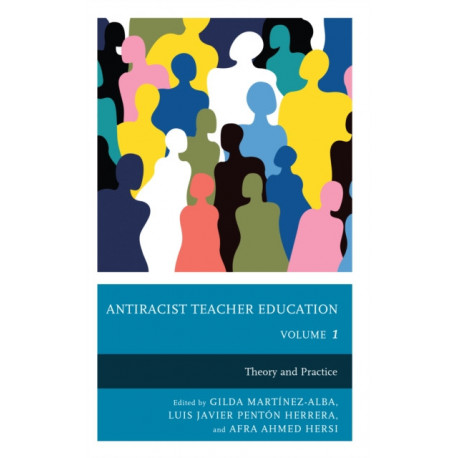 Antiracist Teacher Education: Theory and Practice, Volume 1