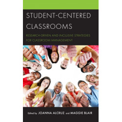 Student-Centered Classrooms: Research-Driven and Inclusive Strategies for Classroom Management