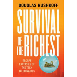 Survival of the Richest - Escape Fantasies of the Tech Billionaires