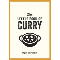 The Little Book of Curry: A Pocket Guide to the Wonderful World of Curry, Featuring Recipes, Trivia and More