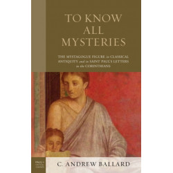To Know All Mysteries: The Mystagogue Figure in Classical Antiquity and in Saint Paul’s Letters to the Corinthians