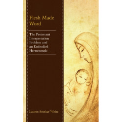 Flesh Made Word: The Protestant Interpretation Problem and an Embodied Hermeneutic