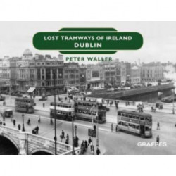 Lost Tramways of Ireland: Dublin