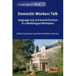 Domestic Workers Talk: Language Use and Social Practices in a Multilingual Workplace