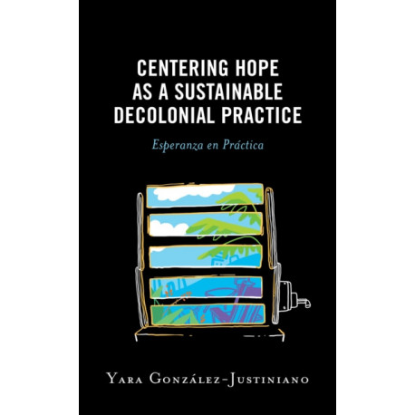 Centering Hope as a Sustainable Decolonial Practice: Esperanza en Practica