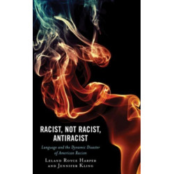 Racist, Not Racist, Antiracist: Language and the Dynamic Disaster of American Racism