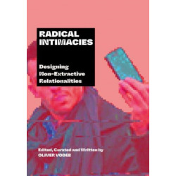 Radical Intimacies: Designing Non-Extractive Relationalities