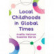 Local Childhoods in Global Times