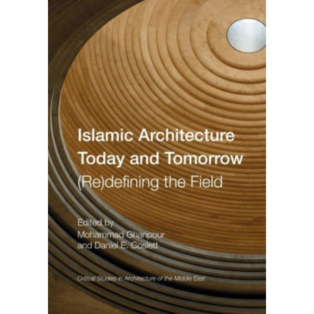 Islamic Architecture Today and Tomorrow: (Re)Defining the Field