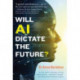 Will AI Dictate the Future?