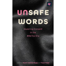 Unsafe Words: Queering Consent in the -MeToo Era
