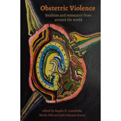 Obstetric Violence: Realities, and Resistance from Around the World