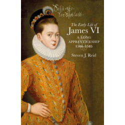 The Early Life of James VI: A Long Apprenticeship, 1566–1585