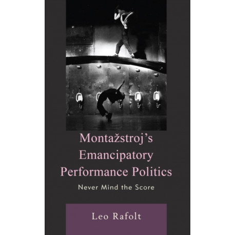 Montazstroj’s Emancipatory Performance Politics: Never Mind the Score