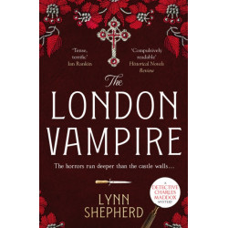 The London Vampire: A pulse-racing, intensely dark historical crime novel