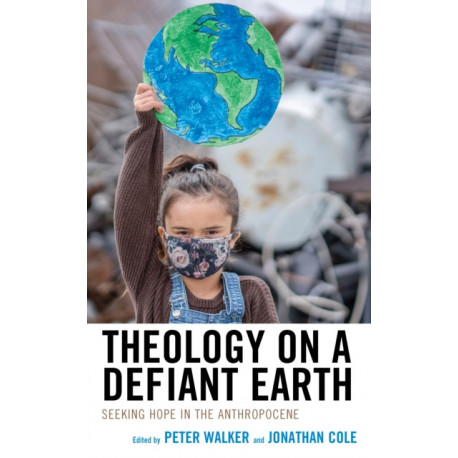 Theology on a Defiant Earth: Seeking Hope in the Anthropocene