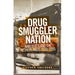 Drug Smuggler Nation: Narcotics and the Netherlands, 1920–1995