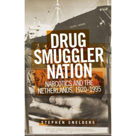 Drug Smuggler Nation: Narcotics and the Netherlands, 1920–1995