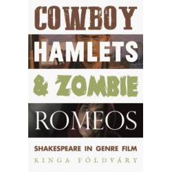 Cowboy Hamlets and Zombie Romeos: Shakespeare in Genre Film