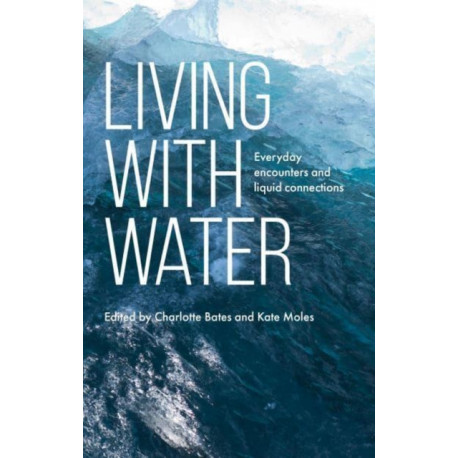 Living with Water: Everyday Encounters and Liquid Connections