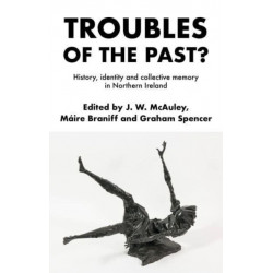 Troubles of the Past?: History, Identity and Collective Memory in Northern Ireland