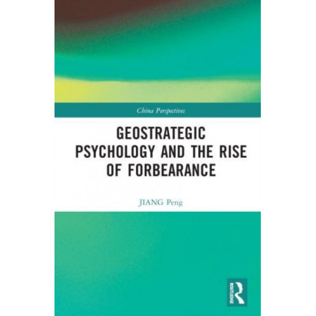 Geostrategic Psychology and the Rise of Forbearance