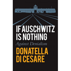 If Auschwitz is Nothing: Against Denialism