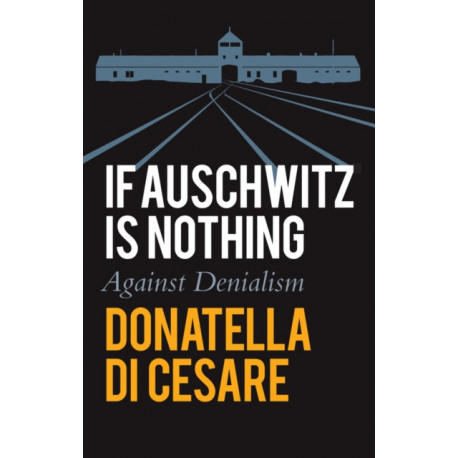 If Auschwitz is Nothing: Against Denialism