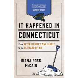 It Happened in Connecticut: Stories of Events and People That Shaped Nutmeg State History