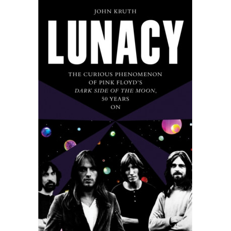 Lunacy: The Curious Phenomenon of Pink Floyd’s Dark Side of the Moon, 50 Years On