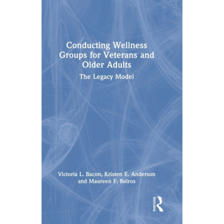 Conducting Wellness Groups for Veterans and Older Adults: The Legacy Model