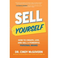 Sell Yourself: How to Create, Live, and Sell a Powerful Personal Brand