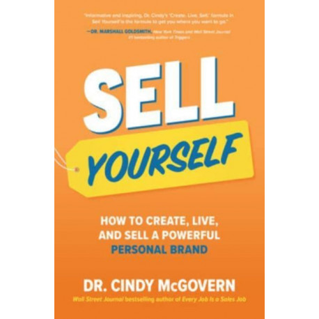 Sell Yourself: How to Create, Live, and Sell a Powerful Personal Brand