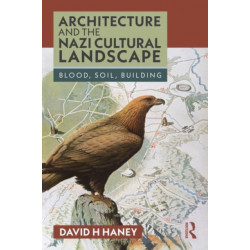 Architecture and the Nazi Cultural Landscape: Blood, Soil, Building