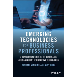 Emerging Technologies for Business Professionals: A Nontechnical Guide to the Governance and Management of Disruptive Technologies