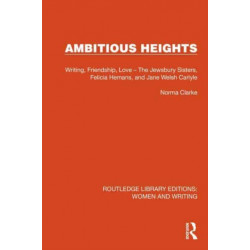 Ambitious Heights: Writing, Friendship, Love – The Jewsbury Sisters, Felicia Hemans, and Jane Welsh Carlyle