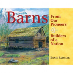 Barns: From Our Pioneers, Builders of a Nation
