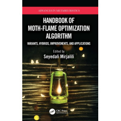 Handbook of Moth-Flame Optimization Algorithm: Variants, Hybrids, Improvements, and Applications